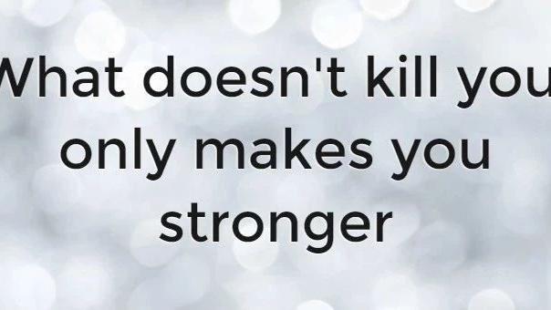 原句是:whatdoesnotkillme,makesmestronger.