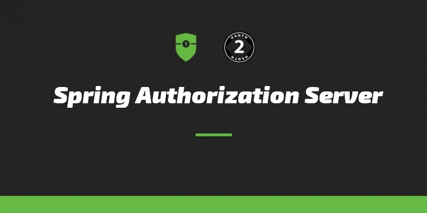 OAuth2.1授权服务器Spring Authorization Server正式孵化成功