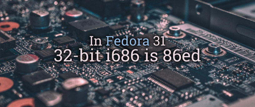 Fedora 31 将舍弃 32 位 i686 适用